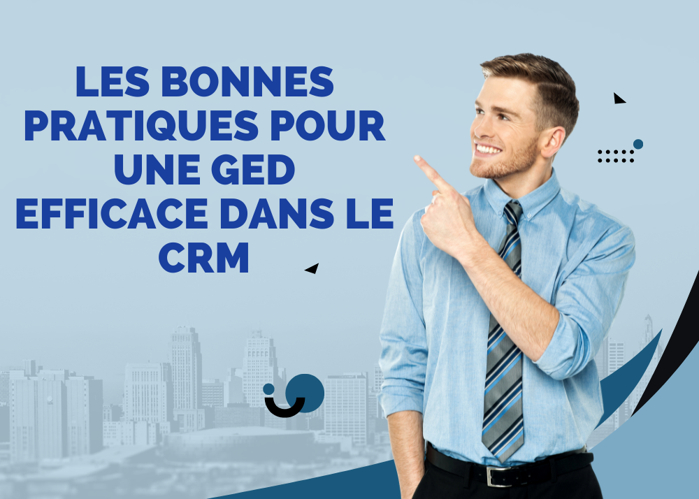 sur l'image : les bonnes pratiques pour une gestion électronique des documents (GED) efficace dans le CRM