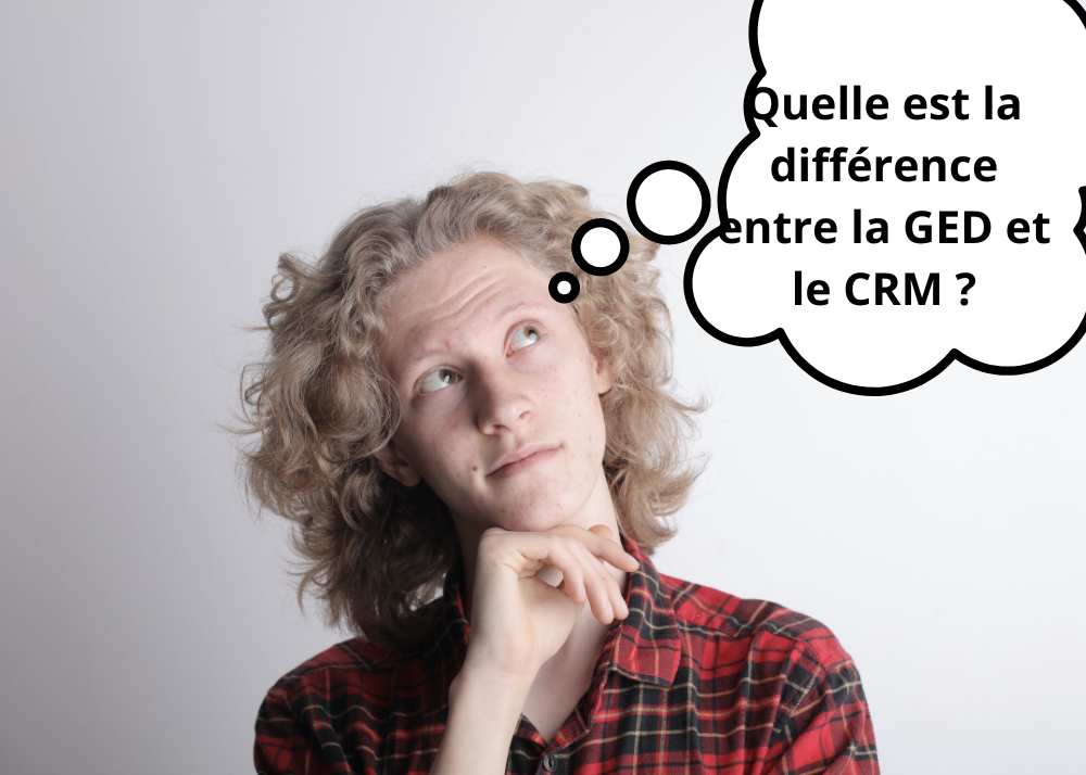 la personne demande quelle est la différence entre la Gestion électronique des documents (GED) et le CRM